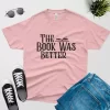 the book was better t shirt v2 pink color