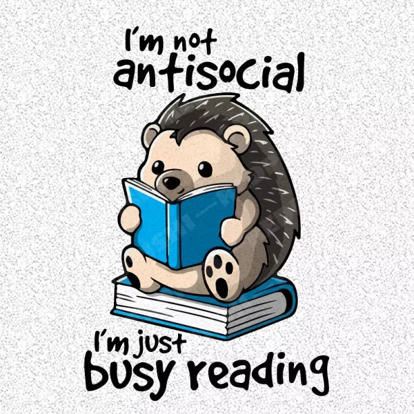 i am not antisocial i am just busy reading design - Hedgehog reading book meme